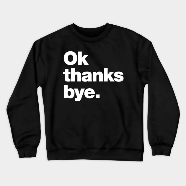 Ok thanks bye Crewneck Sweatshirt by Chestify